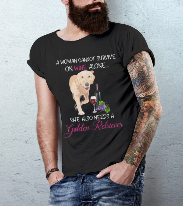 A Woman Cannot Survive On Wine Alone She Also Needs A Golden Retriever With Wine Glass And Grapes T-Shirt