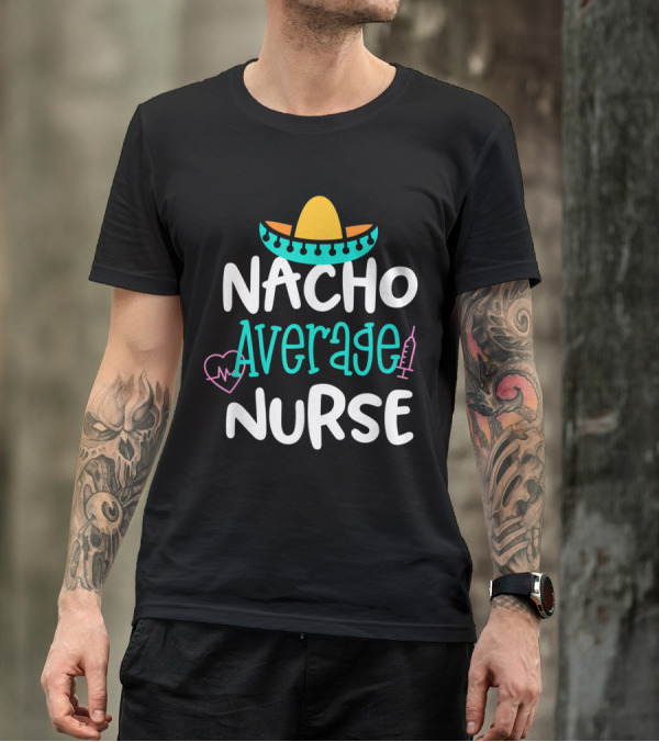 Nacho Average Nurse Sombrero Heartbeat Syringe Fun T-Shirt