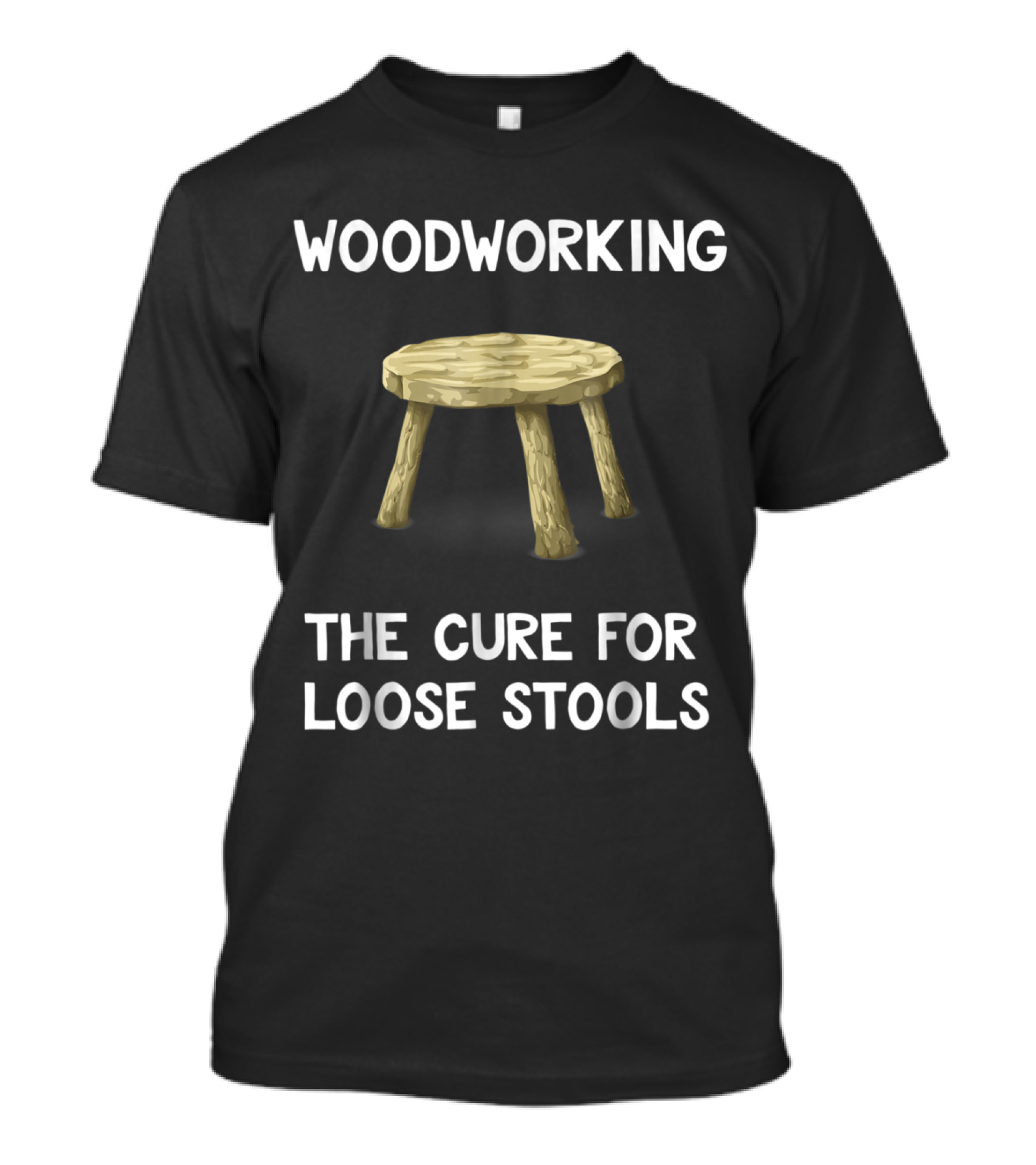Funny Wood Working Woodworking The Cure For Loose Stools T-Shirt