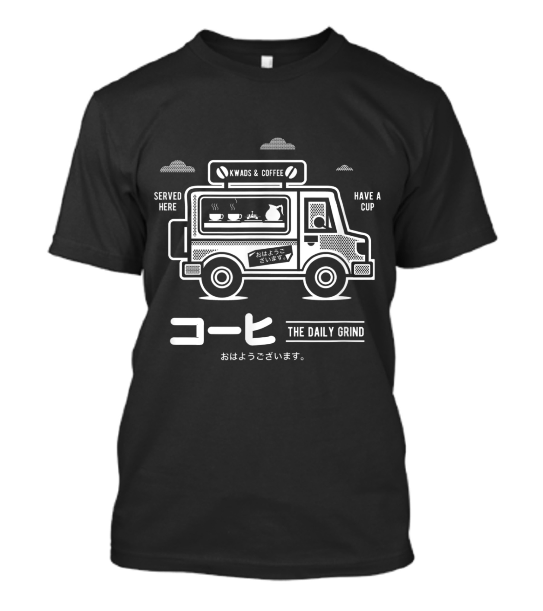 Kwads And Coffee Truck The Daily Grind Served Here Have A Cup T-Shirt