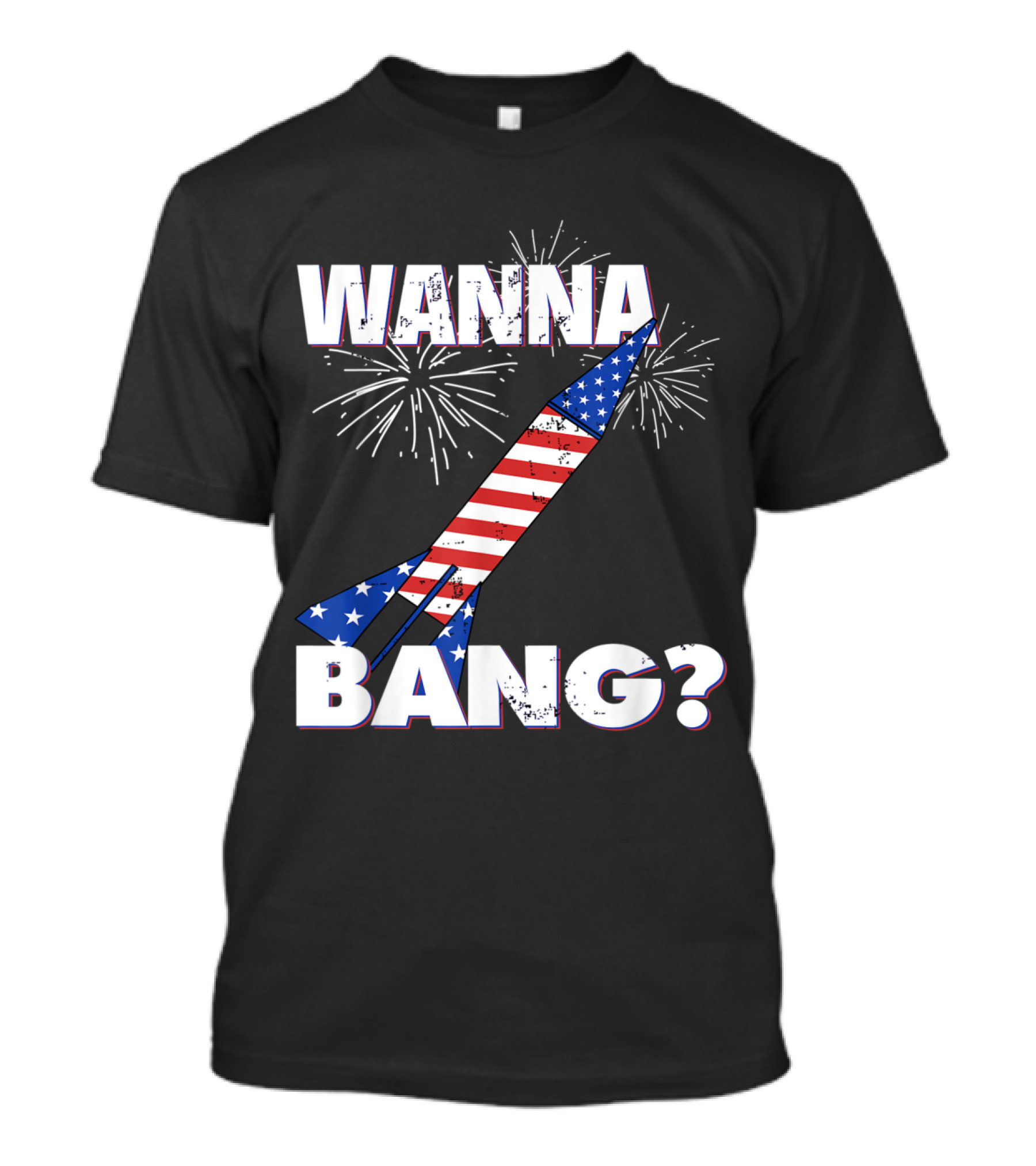 Wanna Bang 4th Of July Fireworks Rocket With American Flag And Stars T-Shirt