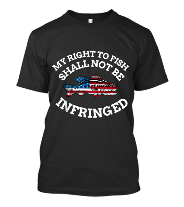 My Right To Fish Shall Not Be Infringed American Flag Fish 4th Of July T-Shirt