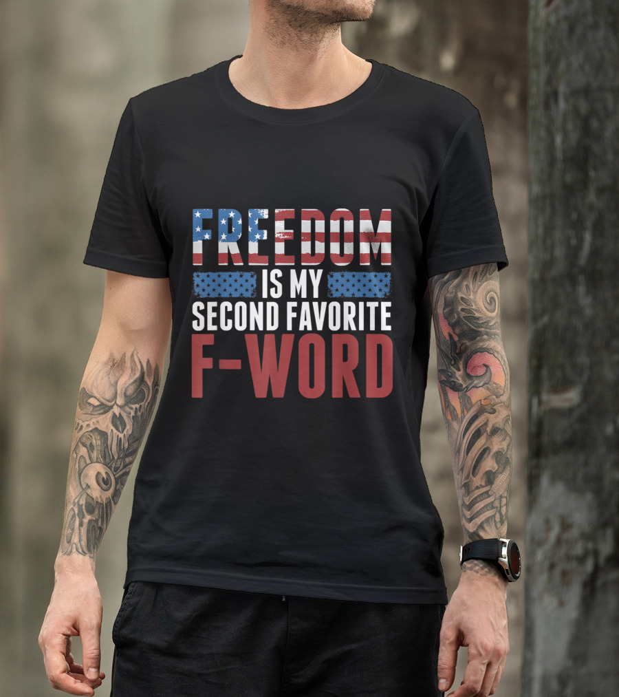 Patriotic Freedom Is My Second Favorite F-Word T-Shirt