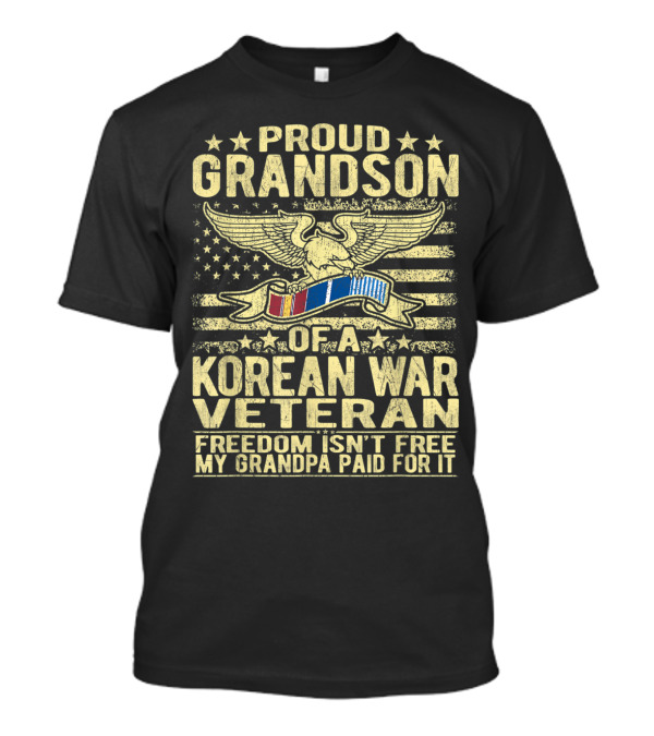Proud Grandson Of A Korean War Veteran Freedom Isn't Free My Grandpa Paid For It T-Shirt