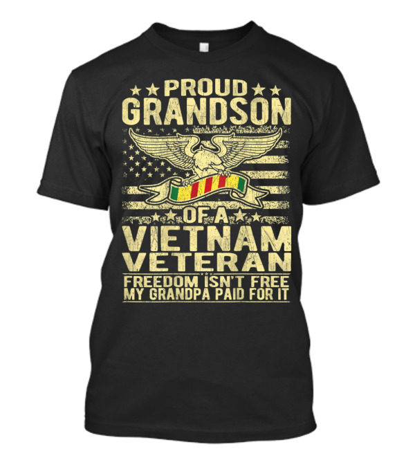 Proud Grandson Of A Vietnam Veteran Freedom Isn't Free My Grandpa Paid For It Eagle And Flag T-Shirt