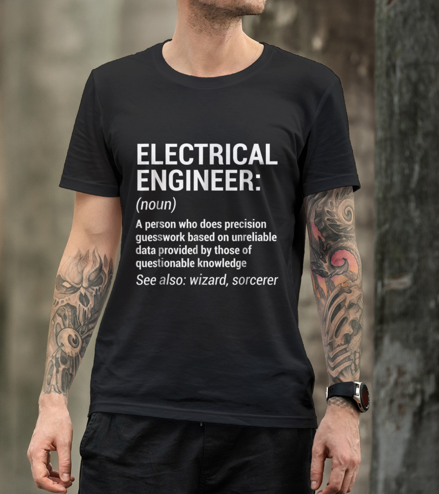 Electrical Engineer Definition: Precision Guesswork And Wizardry Skills Described T-Shirt