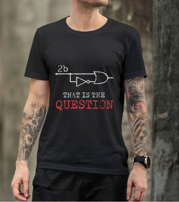 2b Logic Gate Circuit That Is The Question T-Shirt
