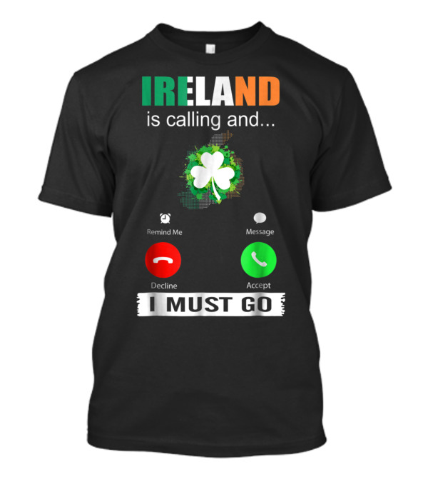 Ireland Is Calling And I Must Go Shamrock Accept Decline Message T-Shirt