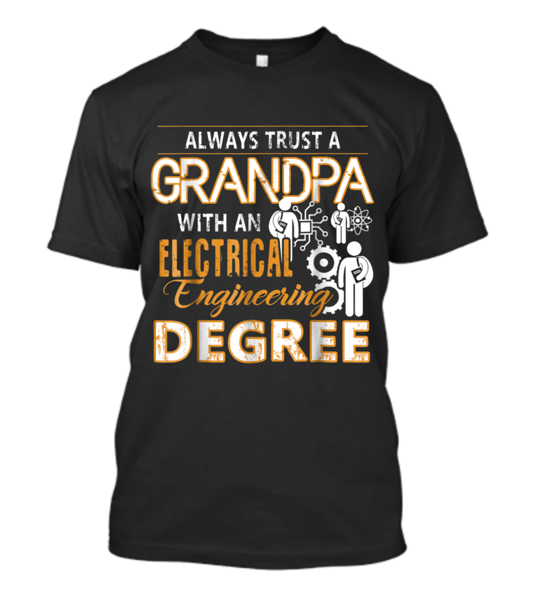Always Trust A Grandpa With An Electrical Engineering Degree T-Shirt