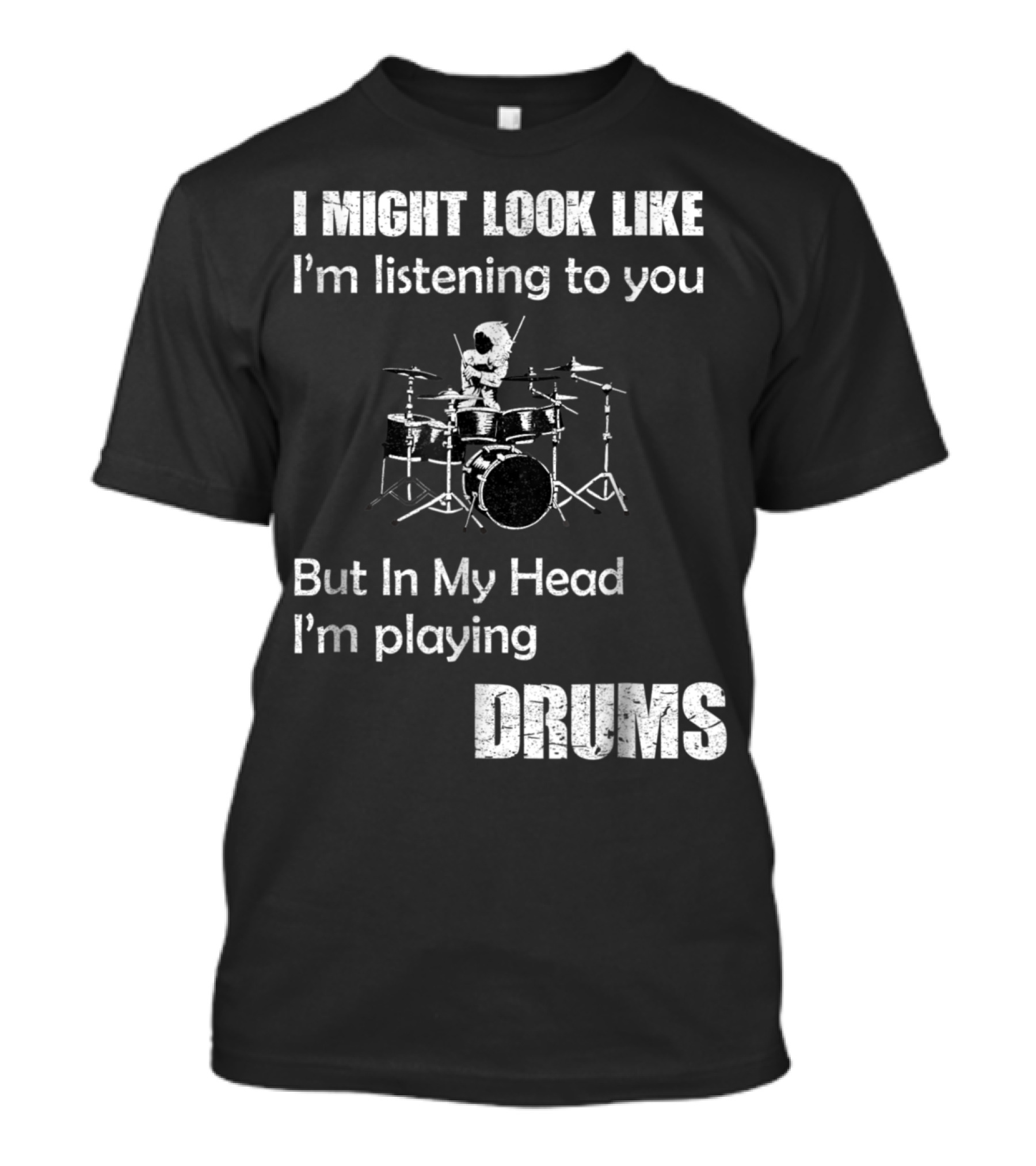 I Might Look Like I'm Listening But In My Head I'm Playing Drums T-Shirt