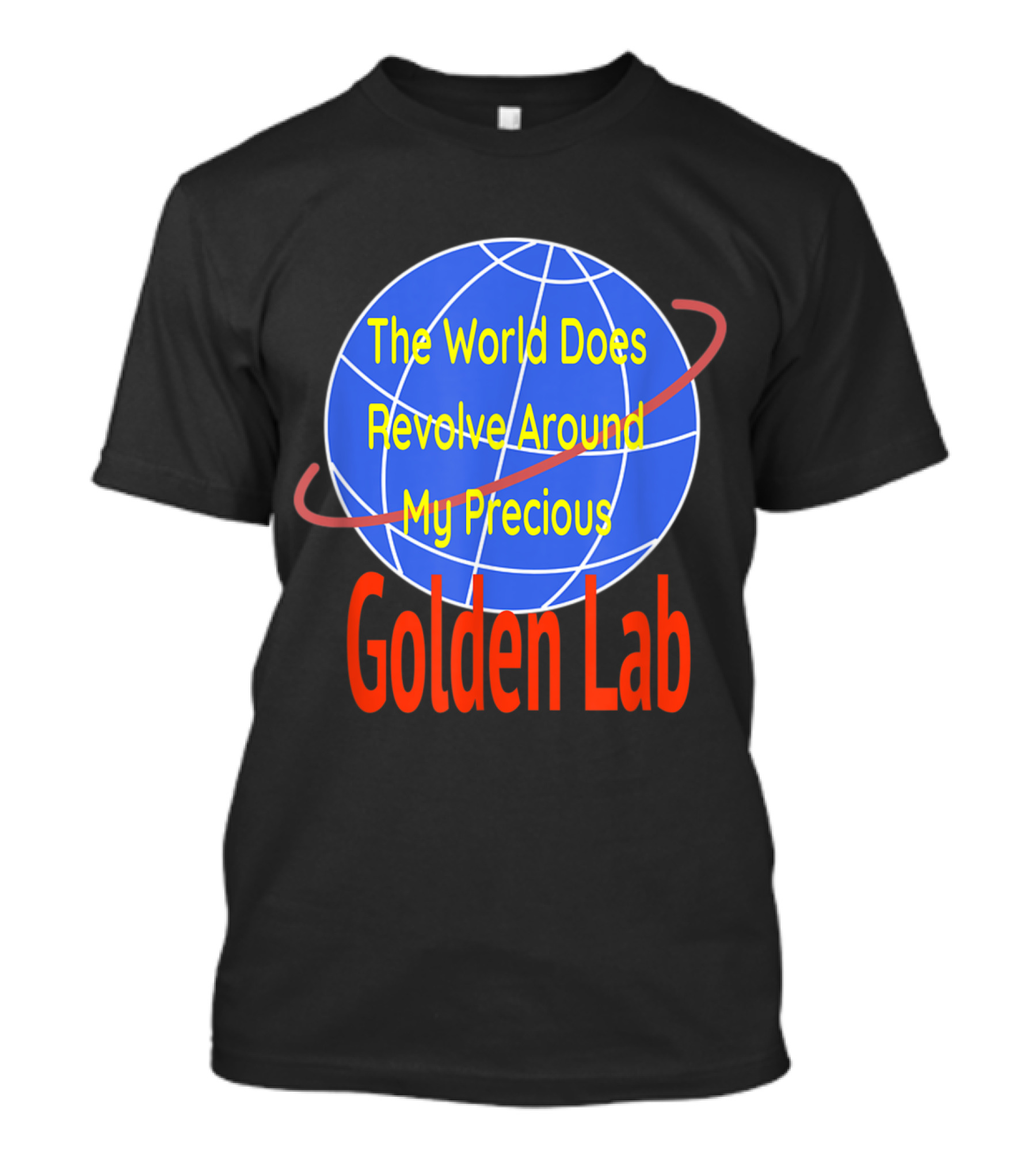 The World Does Revolve Around My Precious Golden Lab Dog Love Golden T-Shirt