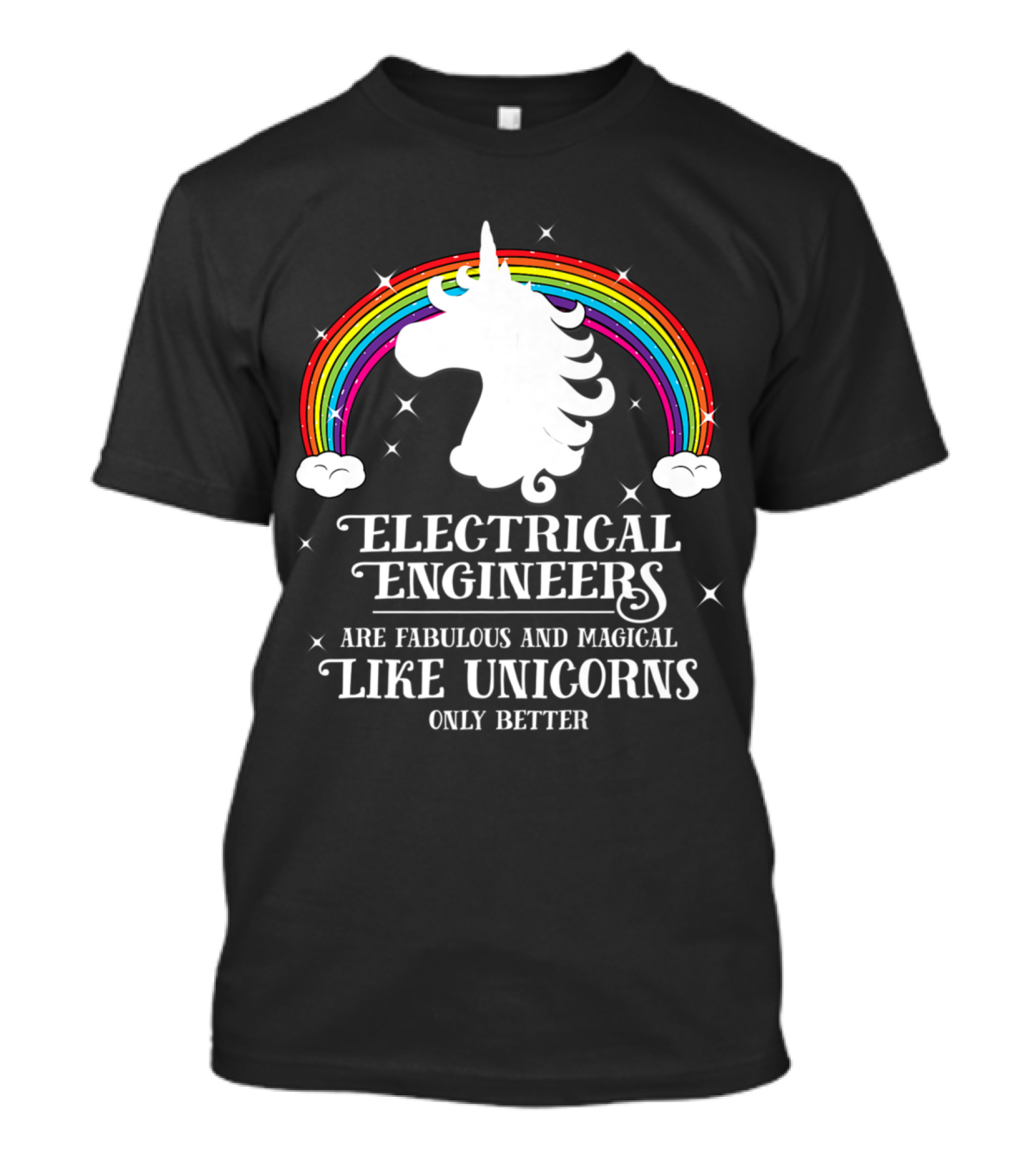 Electrical Engineers Are Fabulous And Magical Like Unicorns Only Better Rainbow T-Shirt