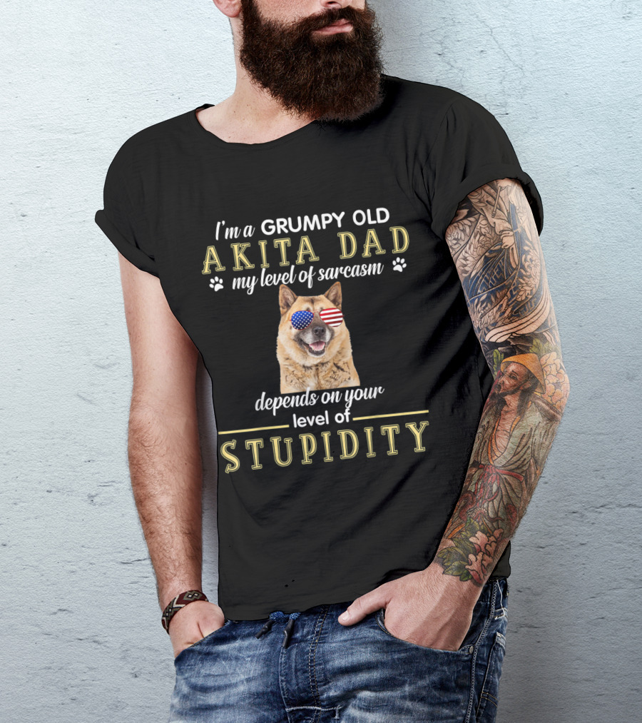 I'm A Grumpy Old Akita Dad My Level Of Sarcasm Depends On Your Level Of Stupidity T-Shirt
