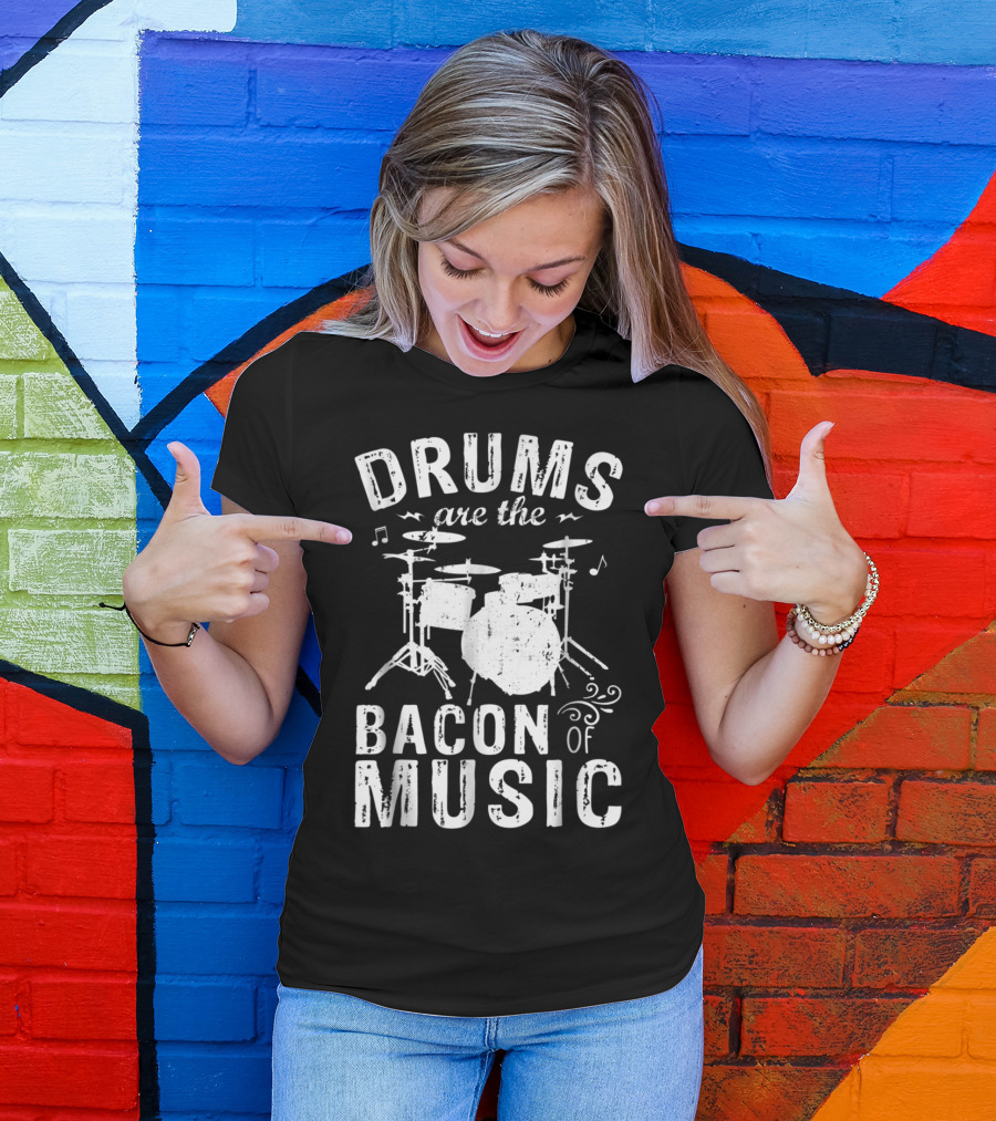 Drums Are The Bacon Of Music - Funny Drummer Enthusiast Typography T-Shirt