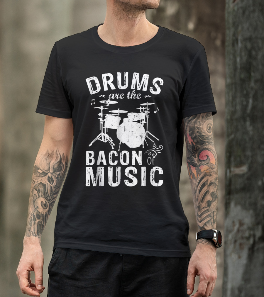 Drums Are The Bacon Of Music - Funny Drummer Enthusiast Typography T-Shirt
