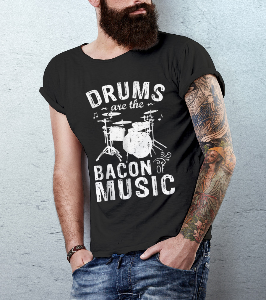 Drums Are The Bacon Of Music - Funny Drummer Enthusiast Typography T-Shirt