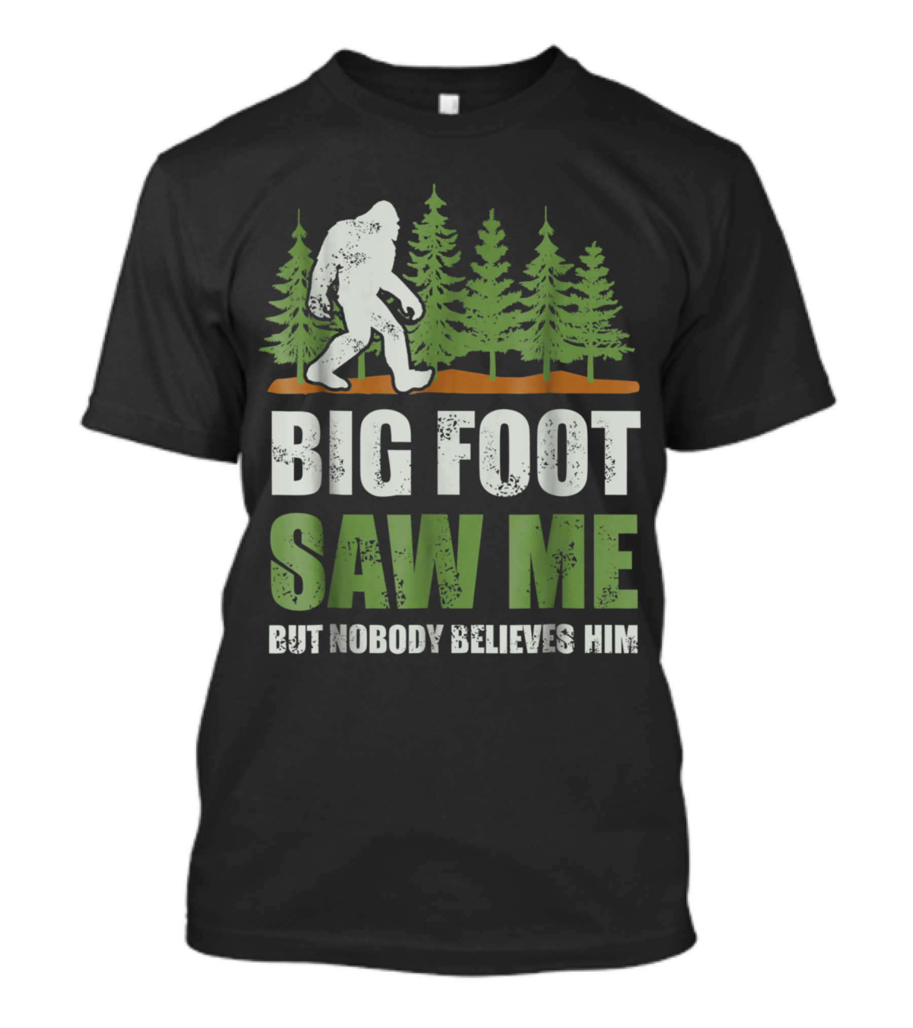Bigfoot Saw Me But Nobody Believes Him Forest T-Shirt