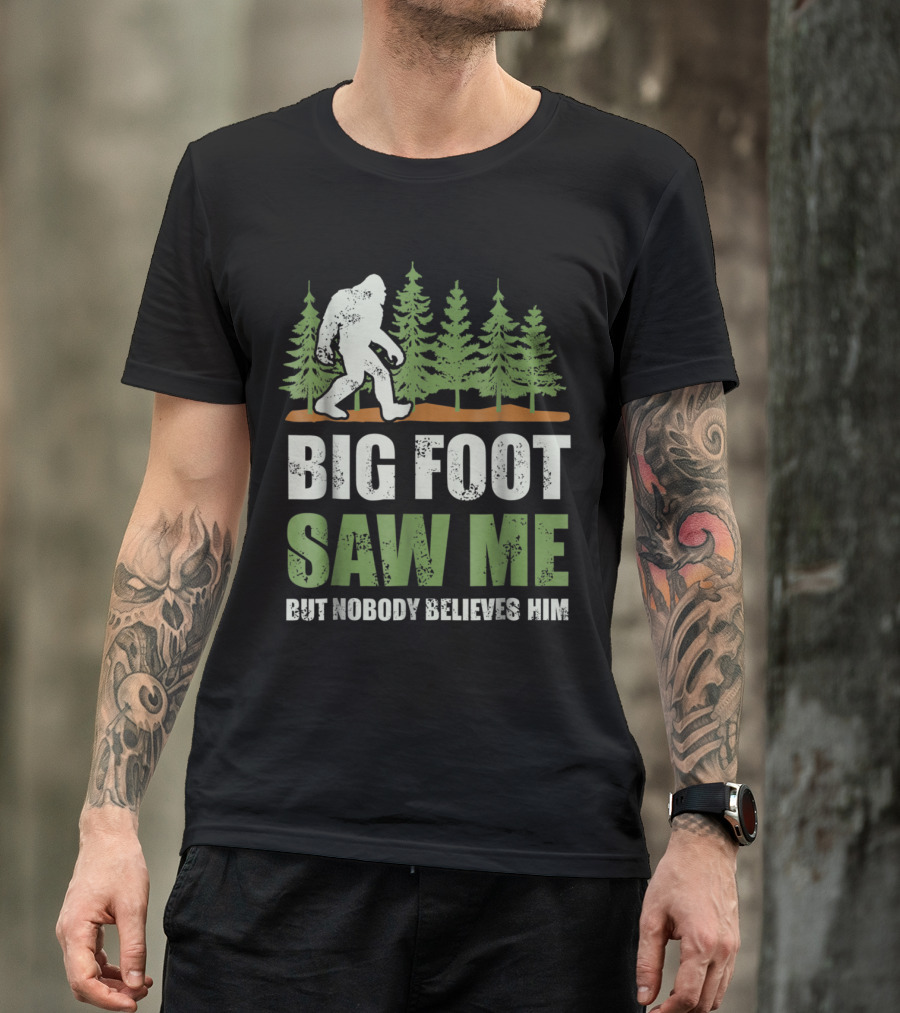 Bigfoot Saw Me But Nobody Believes Him Forest T-Shirt
