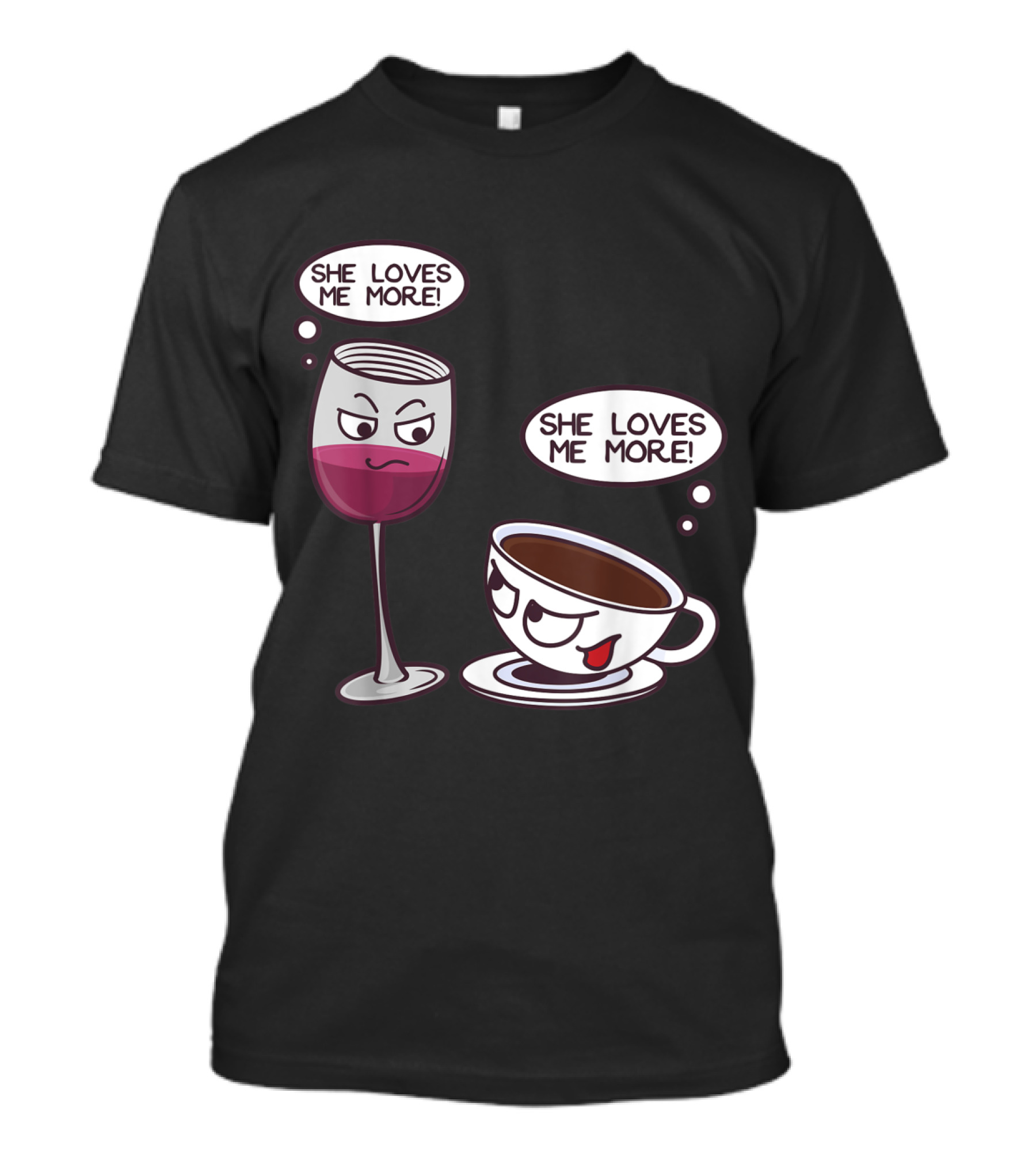 She Loves Me More Wine Glass And Coffee Cup Playful Rivalry T-Shirt