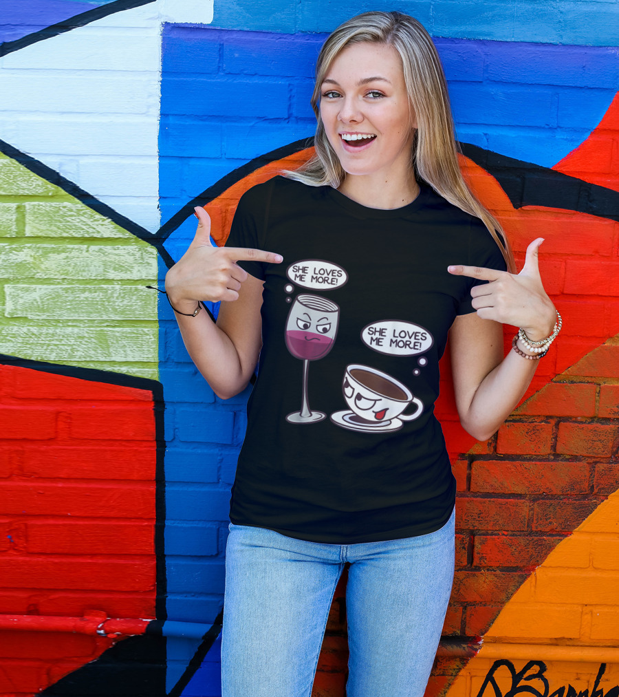 She Loves Me More Wine Glass And Coffee Cup Playful Rivalry T-Shirt