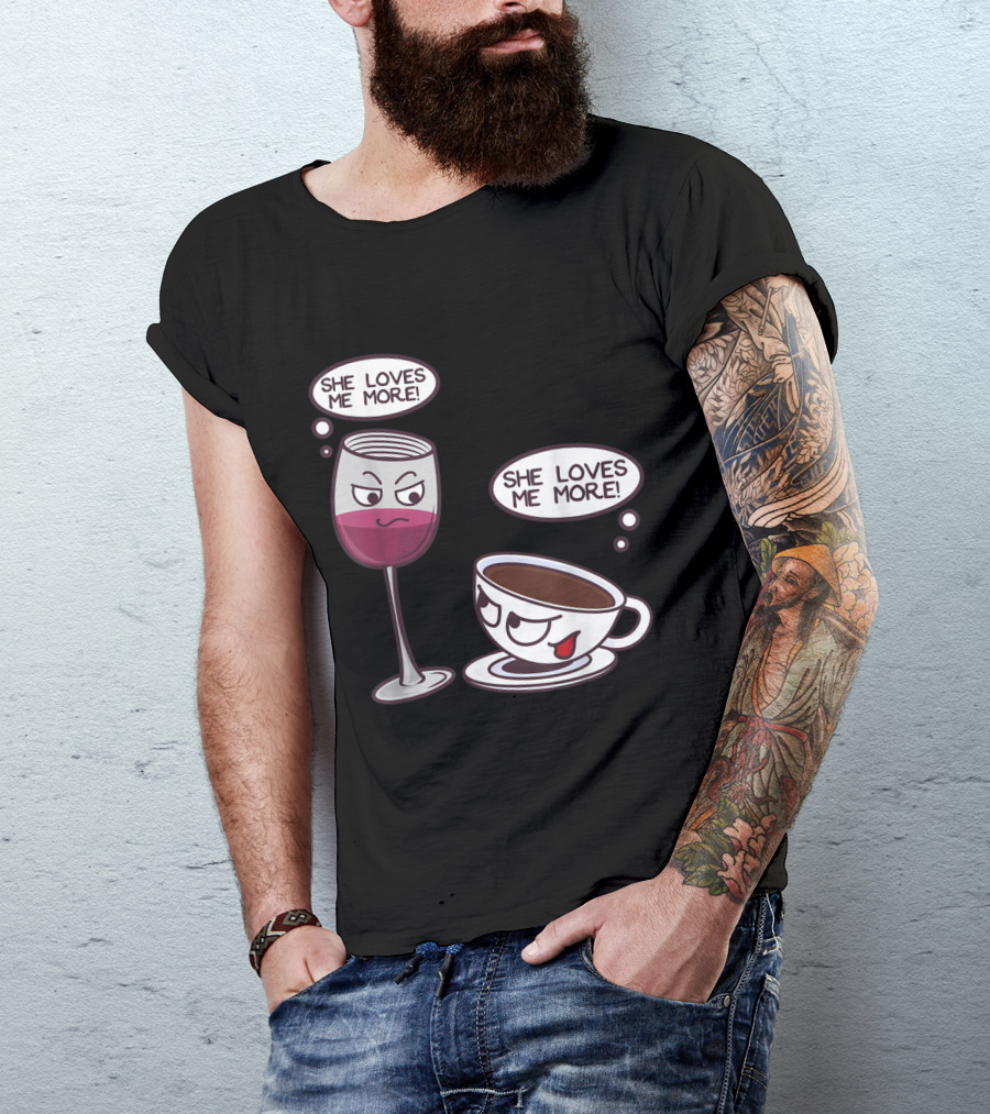 She Loves Me More Wine Glass And Coffee Cup Playful Rivalry T-Shirt