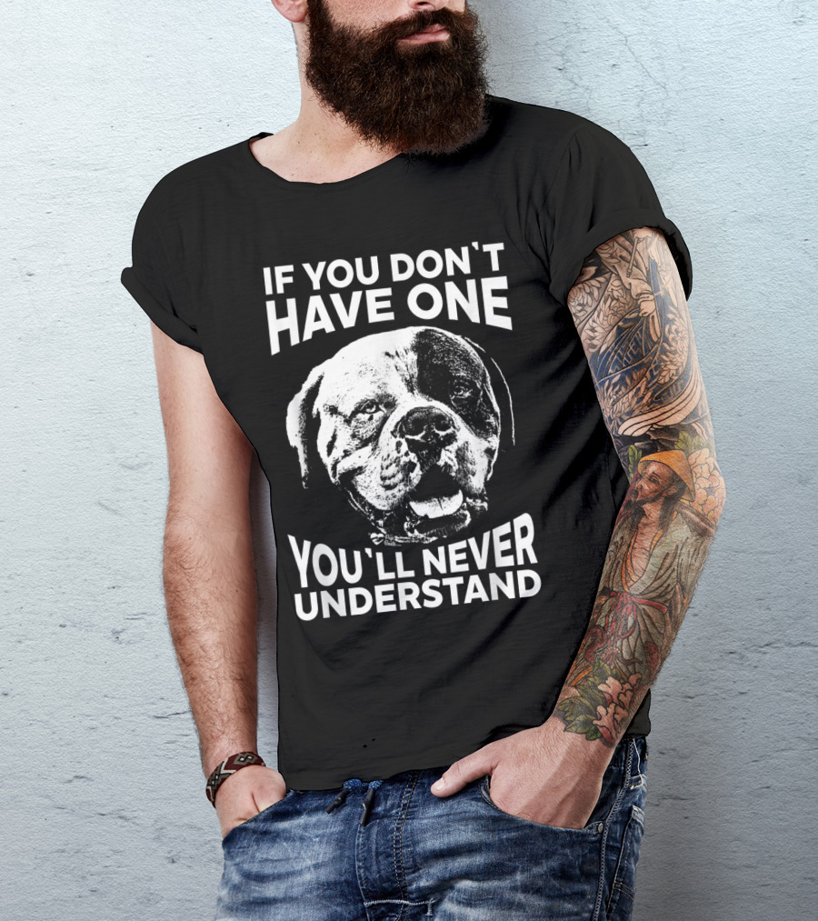 If You Don't Have One You'll Never Understand American Bulldog T-Shirt