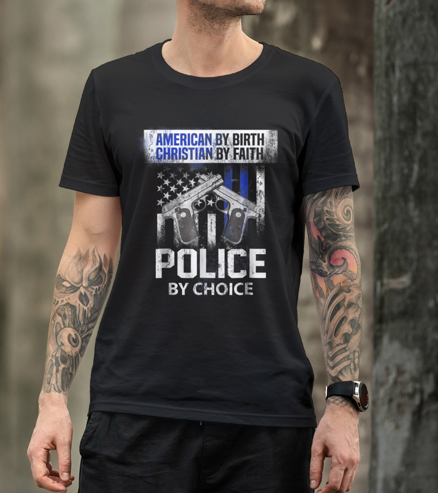 American By Birth Christian By Faith Police By Choice Dual Pistols American Flag T-Shirt