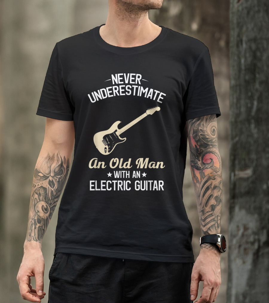 Never Underestimate An Old Man With An Electric Guitar T-Shirt