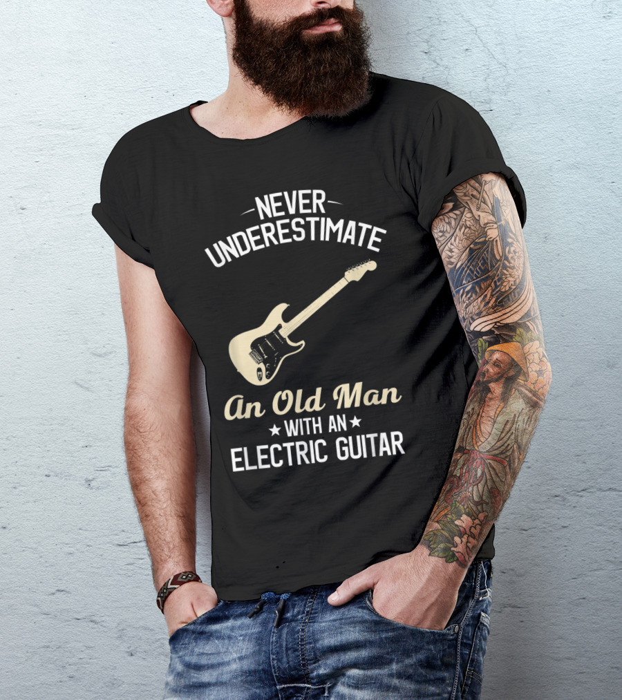 Never Underestimate An Old Man With An Electric Guitar T-Shirt