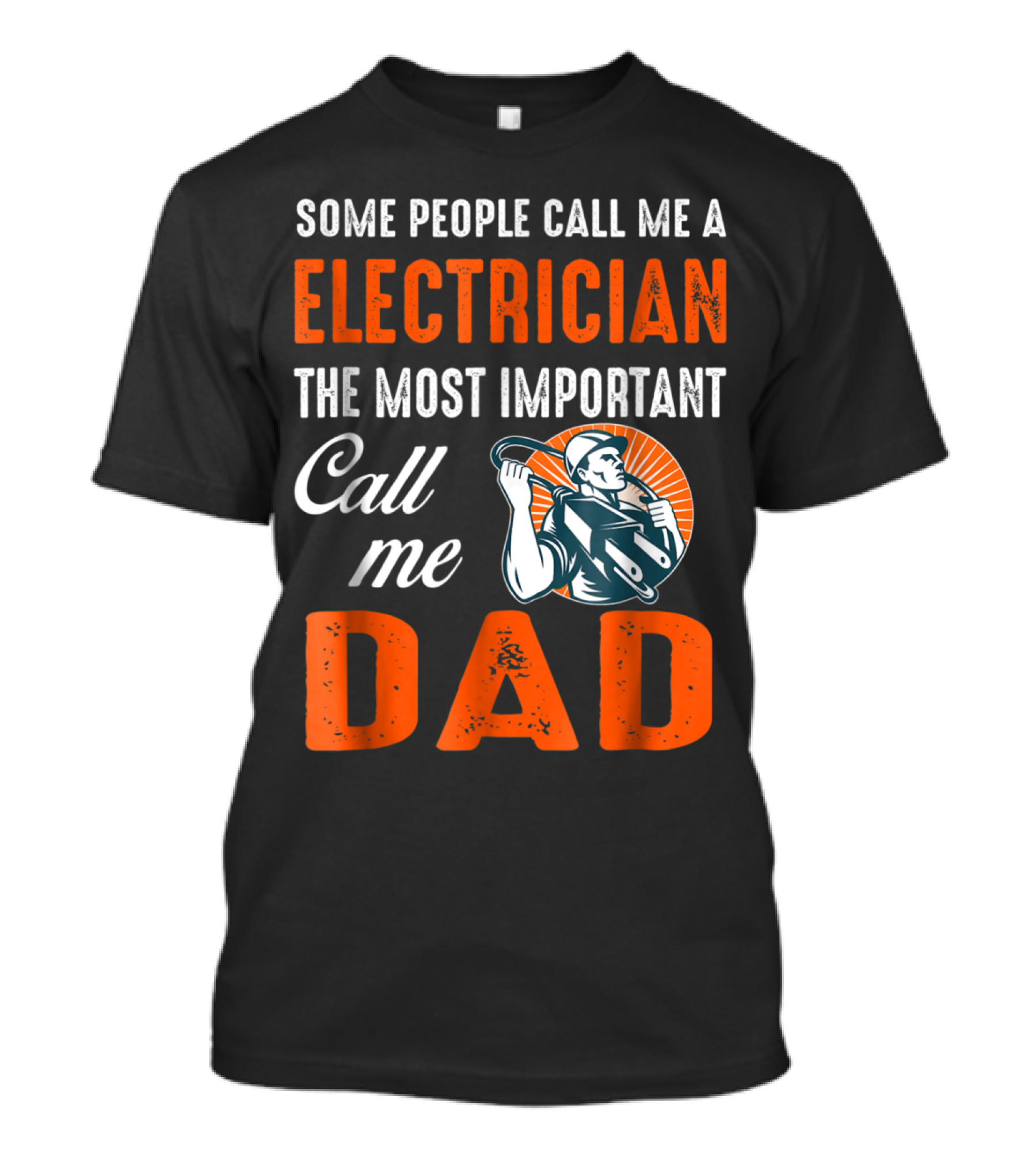 Some People Call Me A Electrician The Most Important Call Me Dad T-Shirt