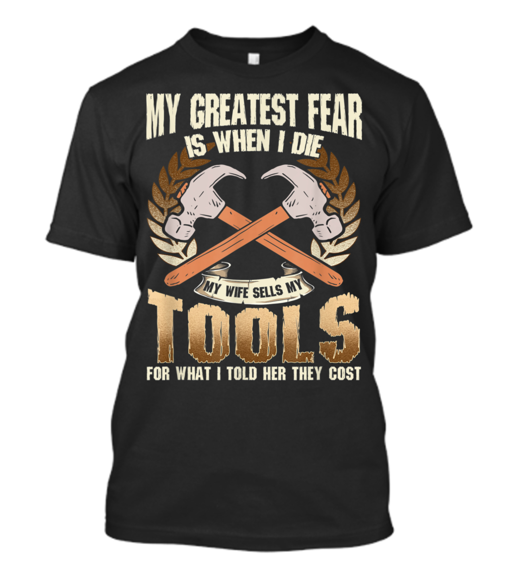 My Greatest Fear Wife Sells My Tools When I Die Hammer Crossed Banner T-Shirt