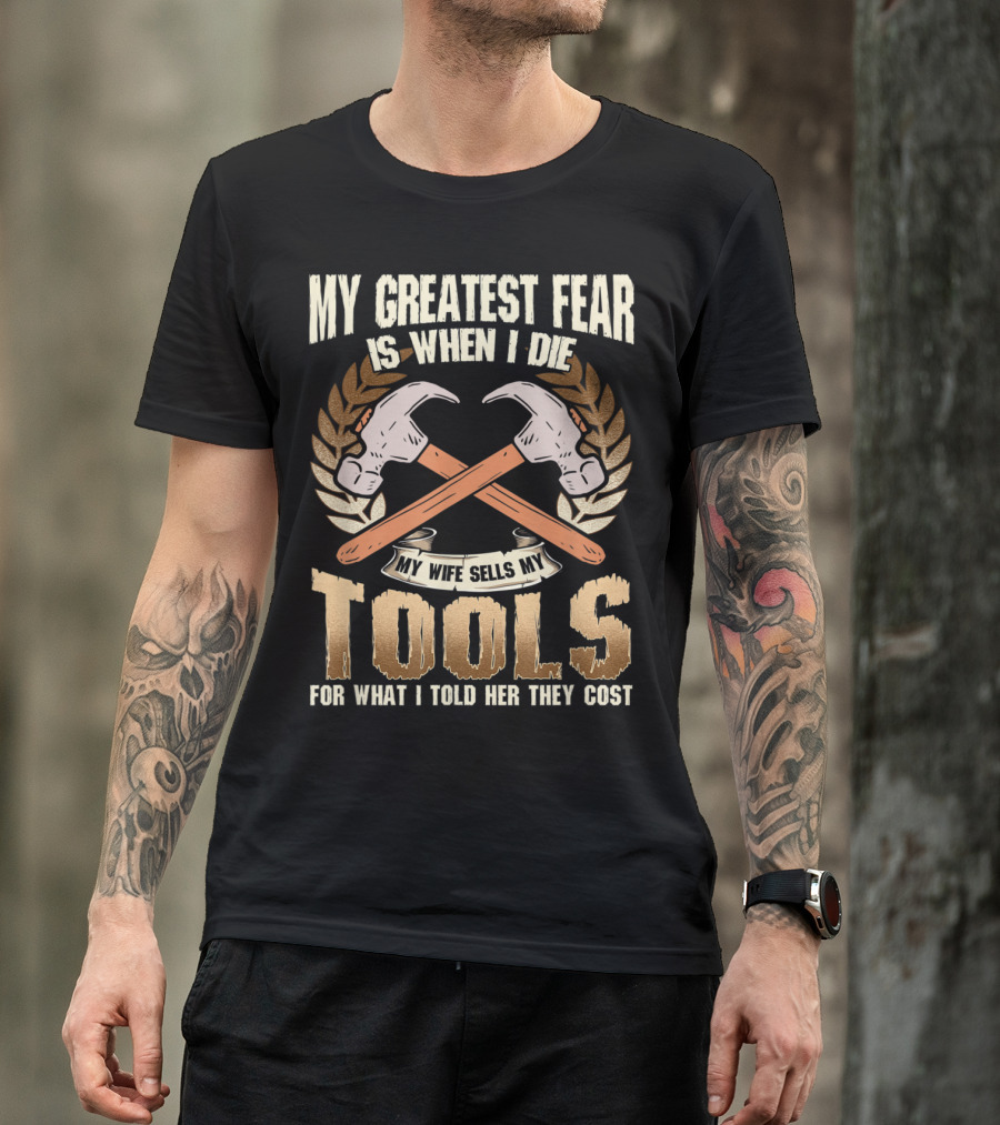 My Greatest Fear Wife Sells My Tools When I Die Hammer Crossed Banner T-Shirt