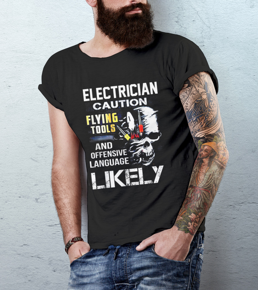 Electrician Caution Flying Tools And Offensive Language Likely Skull T-Shirt