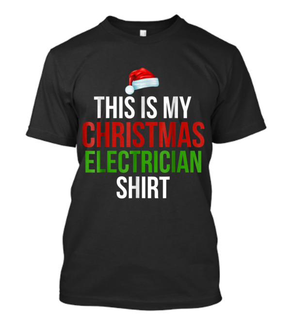 This Is My Christmas Electrician Shirt With Santa Hat T-Shirt