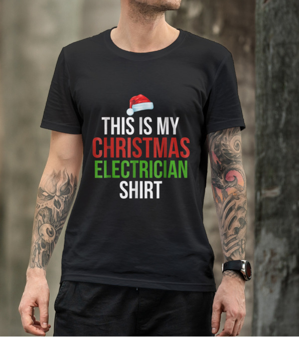 This Is My Christmas Electrician Shirt With Santa Hat T-Shirt