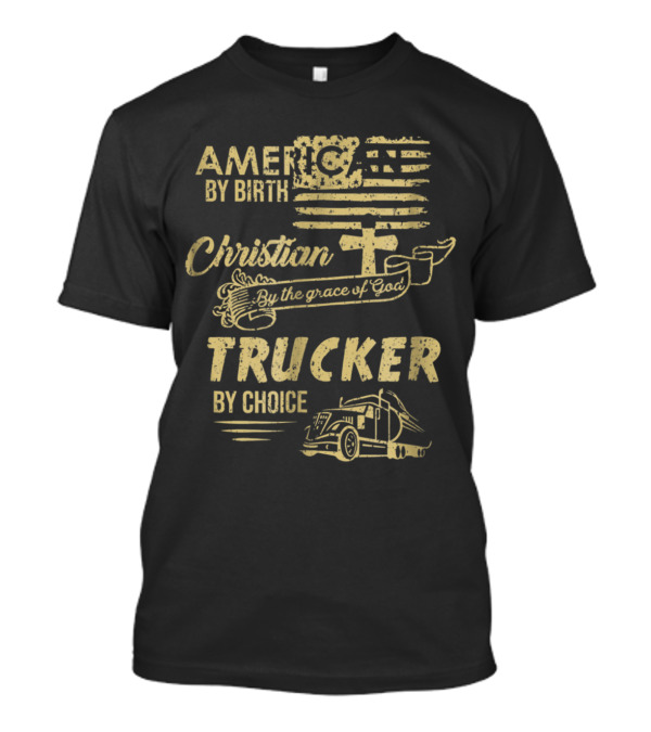 American By Birth Christian By Grace Of God Trucker By Choice With Cross And Flag T-Shirt
