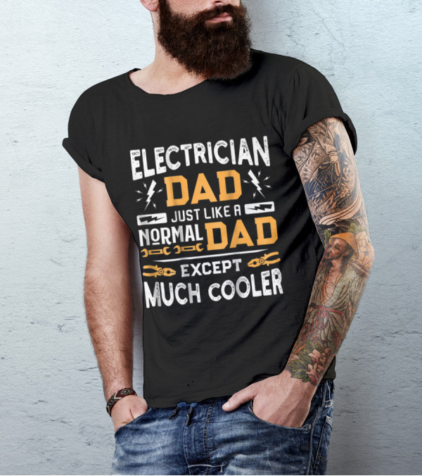 Electrician Dad Just Like A Normal Dad Except Much Cooler With Lightning And Tools T-Shirt