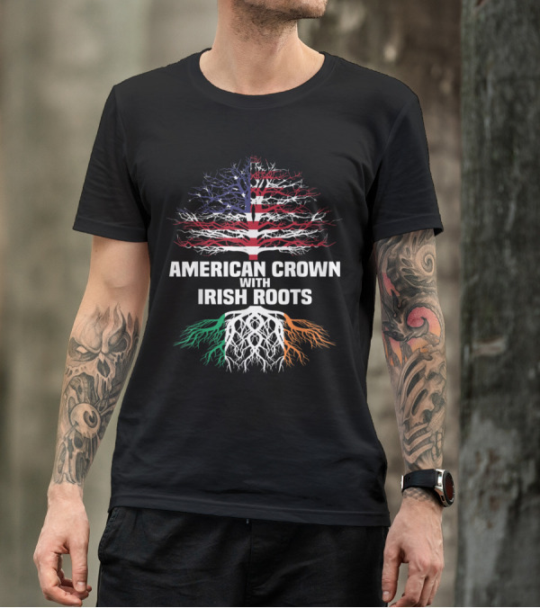 American Crown With Irish Roots Flag Tree Design For St Patrick’s Day T-Shirt