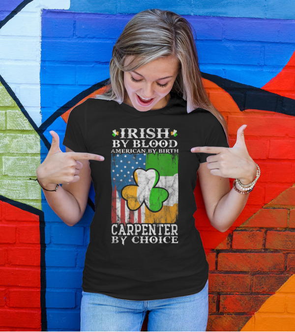 Irish By Blood American By Birth Carpenter By Choice Shamrock Flags Emblem T-Shirt