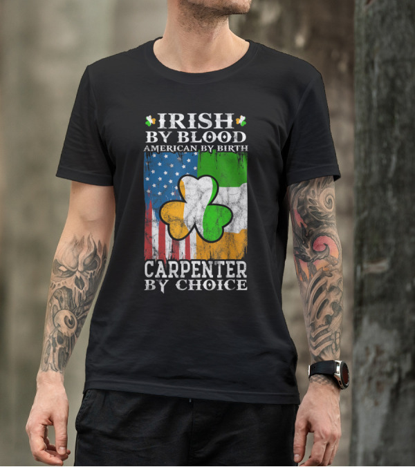 Irish By Blood American By Birth Carpenter By Choice Shamrock Flags Emblem T-Shirt