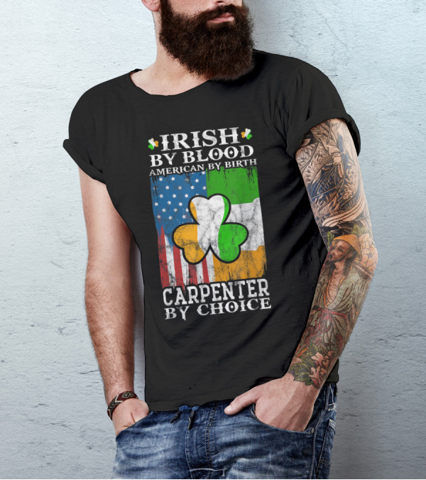 Irish By Blood American By Birth Carpenter By Choice Shamrock Flags Emblem T-Shirt