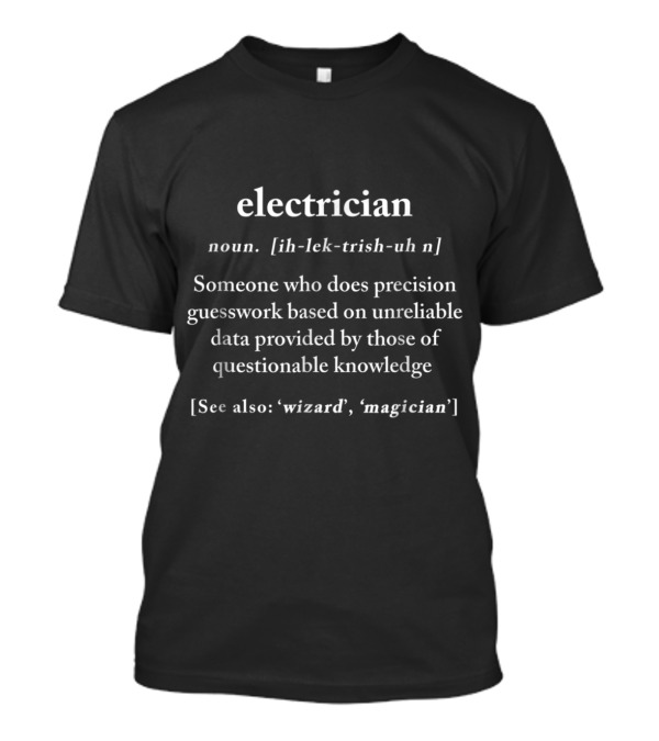 Electrician Definition Precision Guesswork Wizard Magician Context T-Shirt