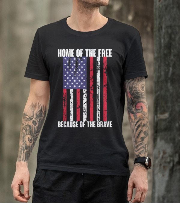 Home Of The Free Because Of The Brave American Flag 4th Of July Patriotic T-Shirt
