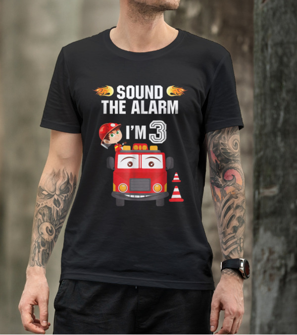 Sound The Alarm I'm 3 Birthday Boy Fire Truck Theme 3rd T-Shirt