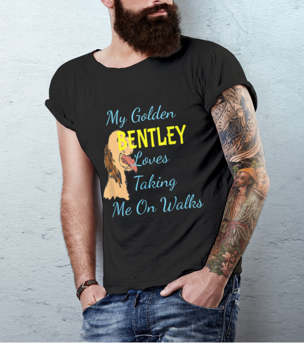 My Golden Bentley Loves Taking Me On Walks T-Shirt