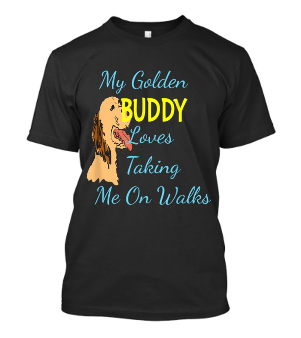 My Golden Buddy Loves Taking Me On Walks Golden Retriever Dog Love T-Shirt