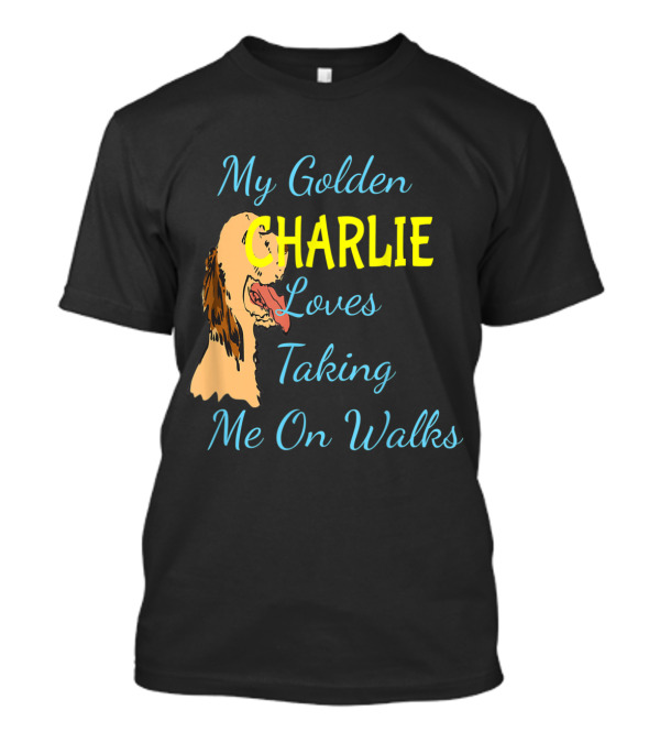 My Golden Charlie Loves Taking Me On Walks T-Shirt