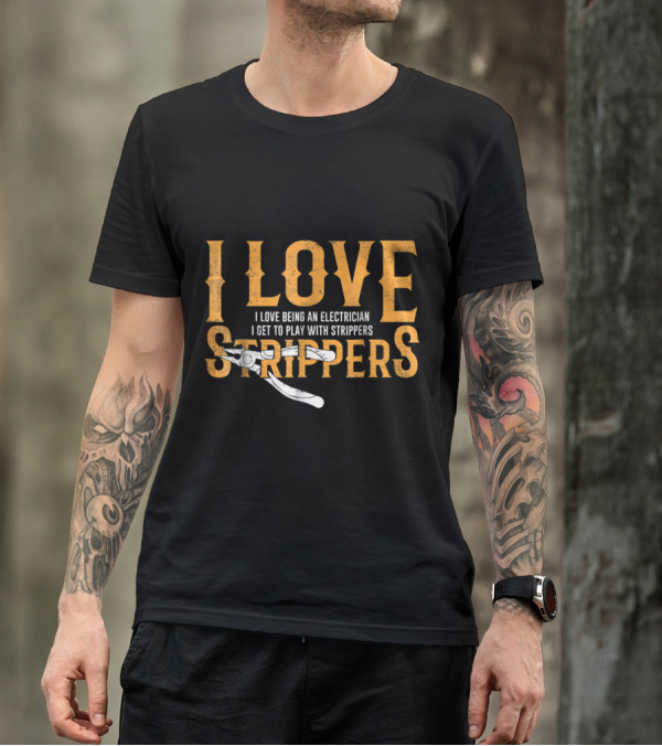 I Love Being An Electrician I Get To Play With Strippers T-Shirt