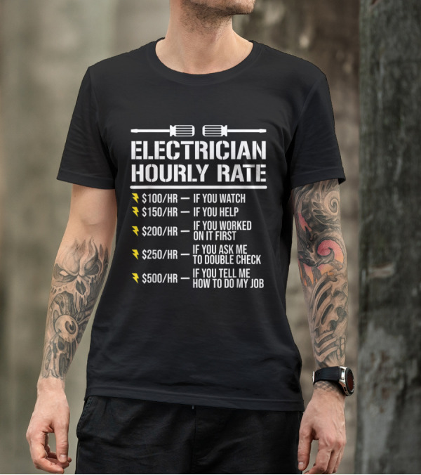 Witty Electrician Hourly Rate List With Humor: Watch, Help, Work, Double Check, Tell Me My Job T-Shirt