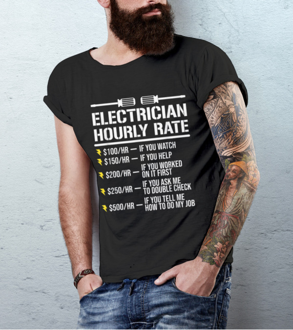 Witty Electrician Hourly Rate List With Humor: Watch, Help, Work, Double Check, Tell Me My Job T-Shirt